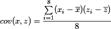 cov(x,z)=\dfrac{\sum_{i=1}^8(x_i-\bar{x})(z_i-\bar{z})}{8} 